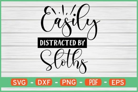 EASILY DISTRACTED by SLOTHS T-Shirt Svg: Graphics & Crafts Done Right