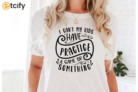I Cant My Kids Have Practice SVG Tshirt Graphics