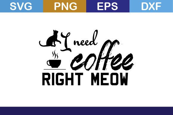 I Need Coffee Right Meow SVG T Shirt: Graphics for Crafts