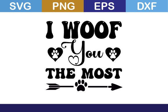 I Woof You the Most SVG T Shirt: Graphics for Crafts & Heartfelt Branding