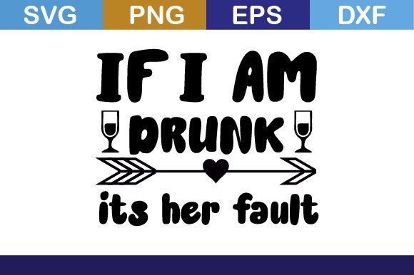 If I Am Drunk Its Her Fault SVG T Shirt: Graphics for Crafts & Local Branding