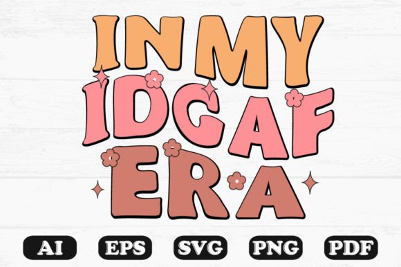 In My Idgaf Era Retro Wavy SVG Graphics for Crafts