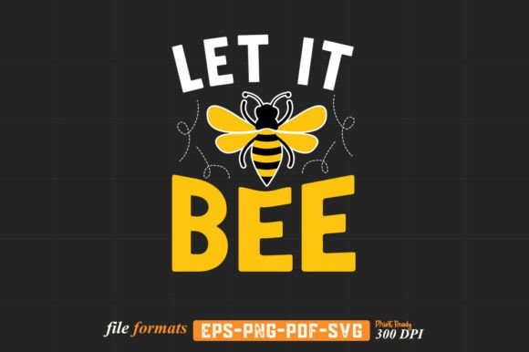 Let It Bee T Shirt Design Vector SVG PNG for Crafts & Graphics