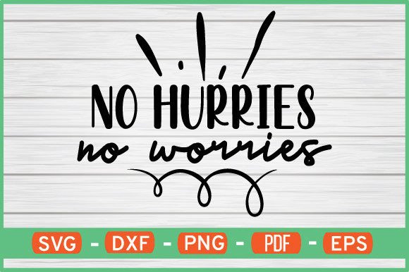 No Hurries No Worries T-Shirt Design SVG